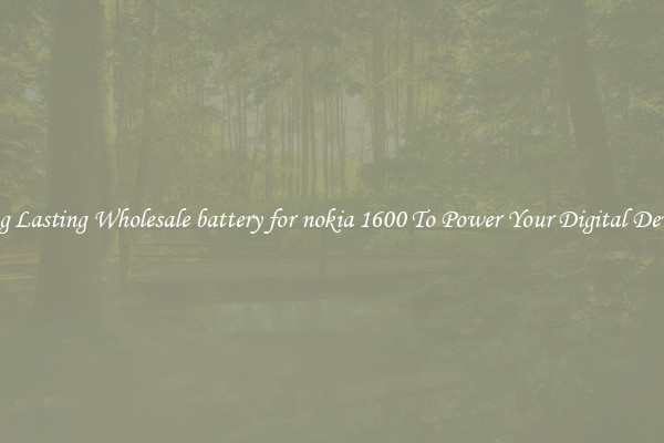 Long Lasting Wholesale battery for nokia 1600 To Power Your Digital Devices