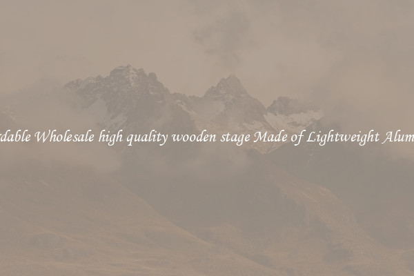 Affordable Wholesale high quality wooden stage Made of Lightweight Aluminum 