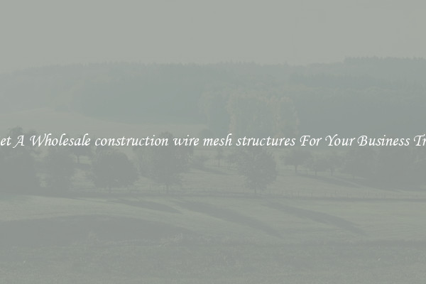Get A Wholesale construction wire mesh structures For Your Business Trip