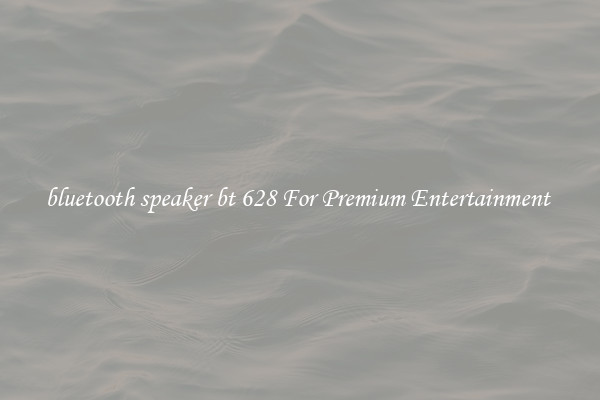 bluetooth speaker bt 628 For Premium Entertainment 