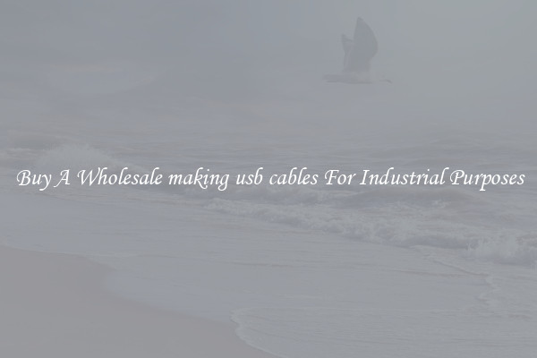 Buy A Wholesale making usb cables For Industrial Purposes