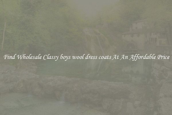 Find Wholesale Classy boys wool dress coats At An Affordable Price