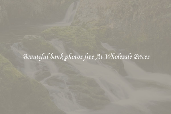 Beautiful bank photos free At Wholesale Prices