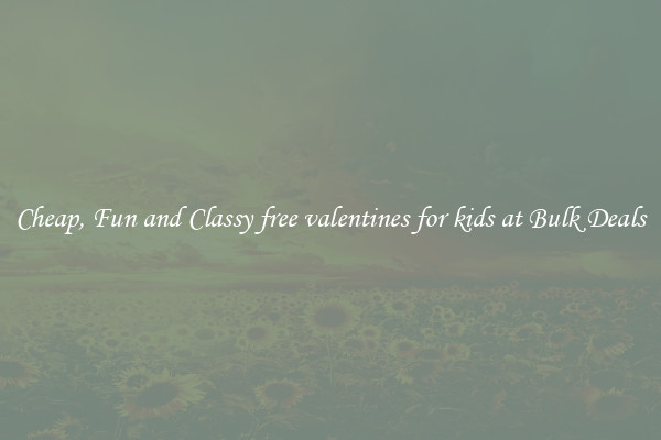 Cheap, Fun and Classy free valentines for kids at Bulk Deals