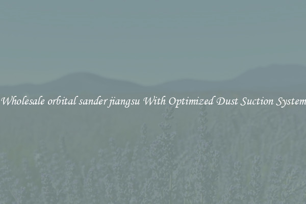 Wholesale orbital sander jiangsu With Optimized Dust Suction System