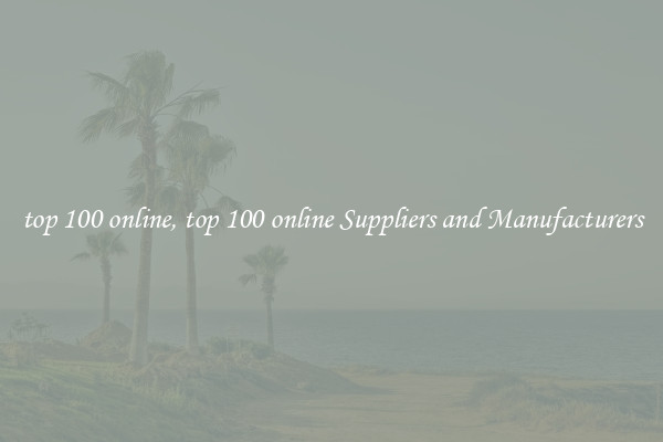 top 100 online, top 100 online Suppliers and Manufacturers