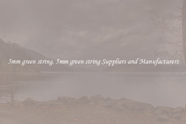 5mm green string, 5mm green string Suppliers and Manufacturers
