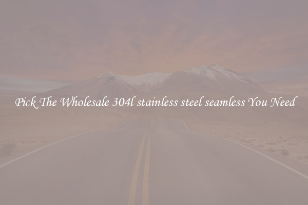 Pick The Wholesale 304l stainless steel seamless You Need