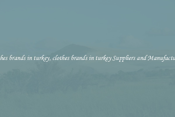 clothes brands in turkey, clothes brands in turkey Suppliers and Manufacturers