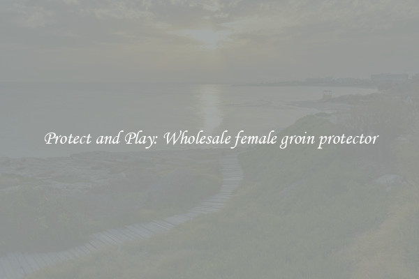 Protect and Play: Wholesale female groin protector