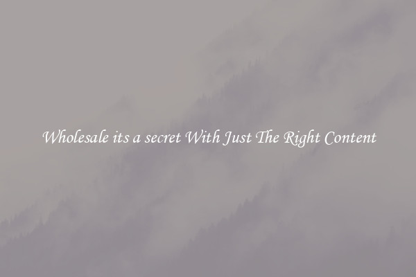 Wholesale its a secret With Just The Right Content