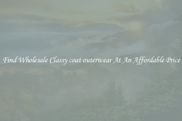 Find Wholesale Classy coat outerwear At An Affordable Price