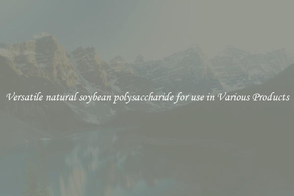Versatile natural soybean polysaccharide for use in Various Products