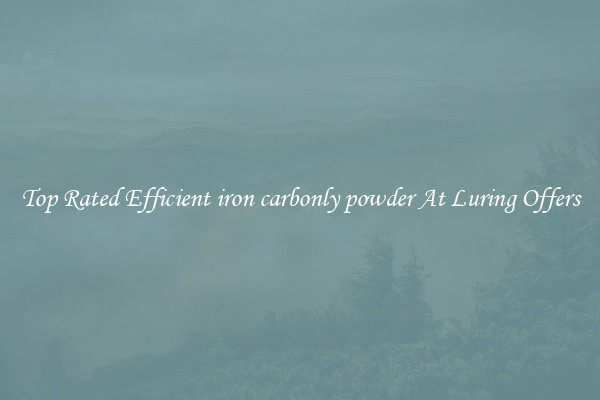 Top Rated Efficient iron carbonly powder At Luring Offers