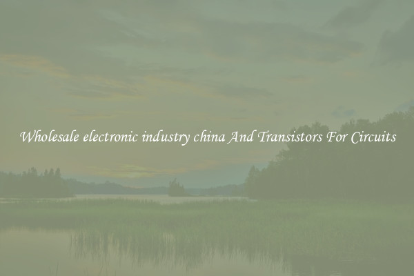 Wholesale electronic industry china And Transistors For Circuits