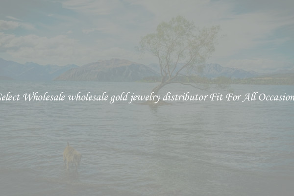 Select Wholesale wholesale gold jewelry distributor Fit For All Occasions