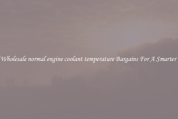 Find Wholesale normal engine coolant temperature Bargains For A Smarter Drive