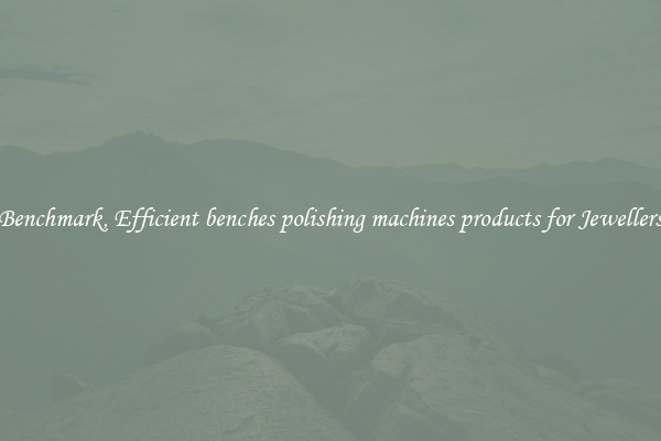 Benchmark, Efficient benches polishing machines products for Jewellers