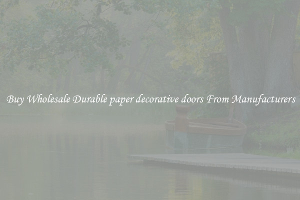 Buy Wholesale Durable paper decorative doors From Manufacturers