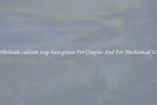 Wholesale calcium soap base grease For Couples And For Mechanical Use