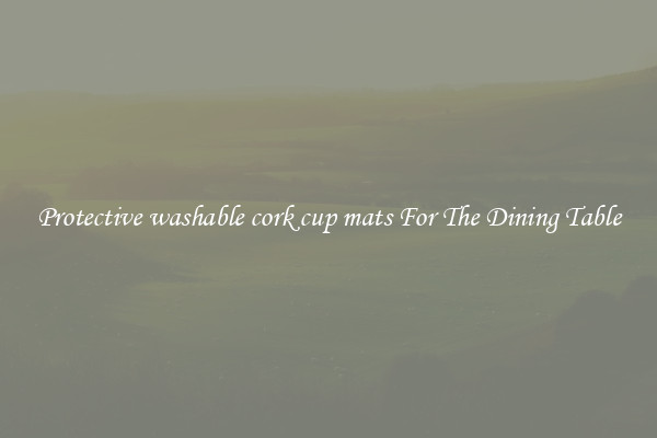 Protective washable cork cup mats For The Dining Table