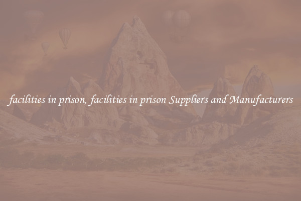 facilities in prison, facilities in prison Suppliers and Manufacturers