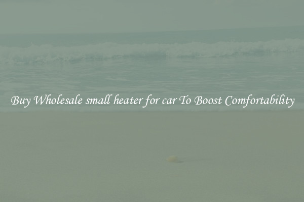 Buy Wholesale small heater for car To Boost Comfortability