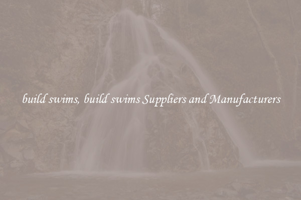 build swims, build swims Suppliers and Manufacturers