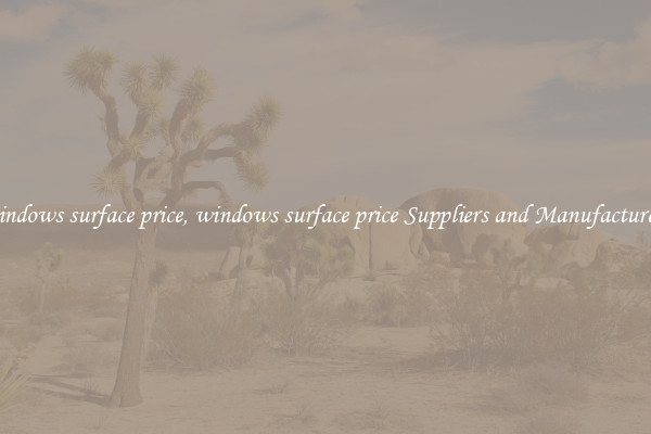windows surface price, windows surface price Suppliers and Manufacturers