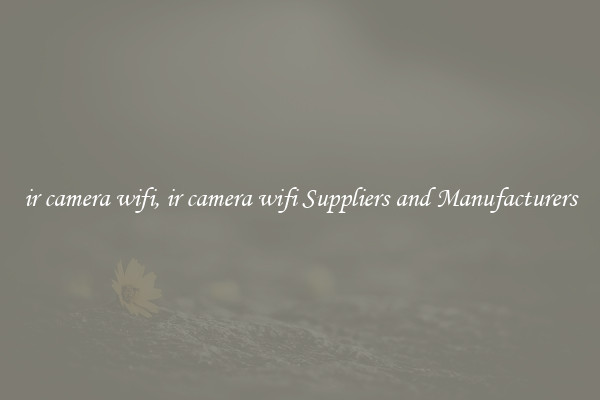 ir camera wifi, ir camera wifi Suppliers and Manufacturers