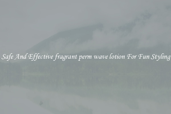 Safe And Effective fragrant perm wave lotion For Fun Styling