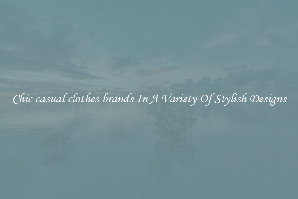 Chic casual clothes brands In A Variety Of Stylish Designs