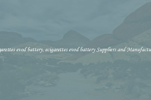 ecigarettes evod battery, ecigarettes evod battery Suppliers and Manufacturers