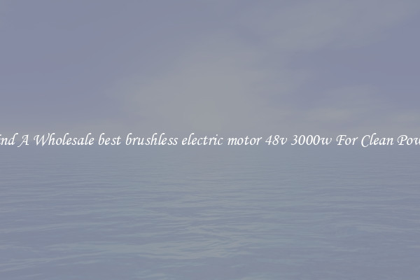 Find A Wholesale best brushless electric motor 48v 3000w For Clean Power