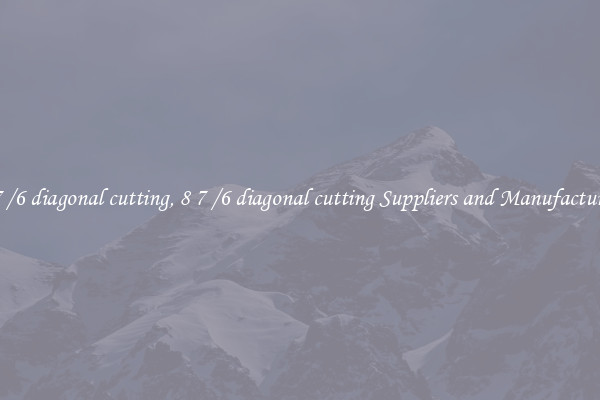 8 7 /6 diagonal cutting, 8 7 /6 diagonal cutting Suppliers and Manufacturers