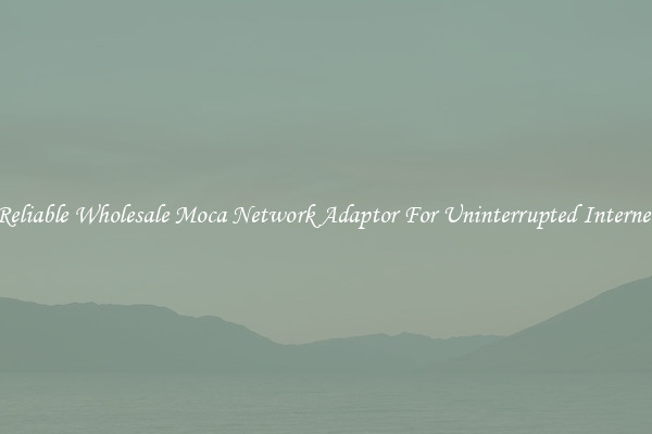 Reliable Wholesale Moca Network Adaptor For Uninterrupted Internet