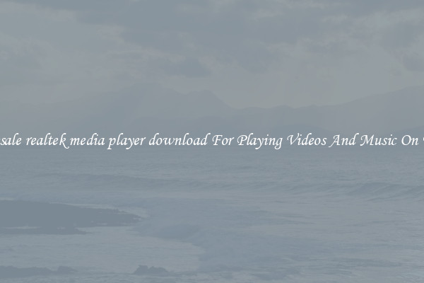 Wholesale realtek media player download For Playing Videos And Music On The Go