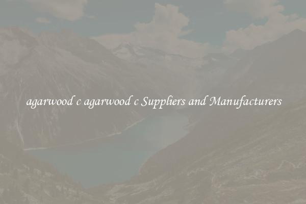 agarwood c agarwood c Suppliers and Manufacturers