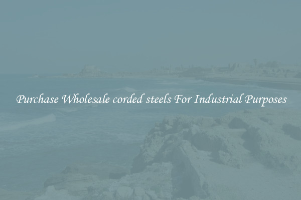 Purchase Wholesale corded steels For Industrial Purposes