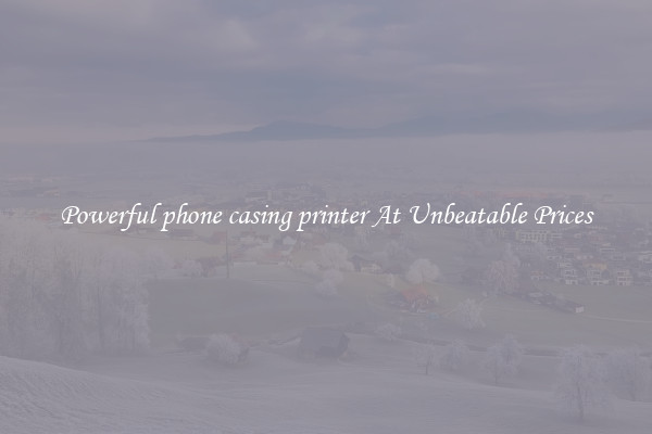 Powerful phone casing printer At Unbeatable Prices
