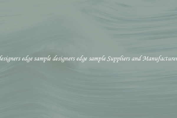 designers edge sample designers edge sample Suppliers and Manufacturers