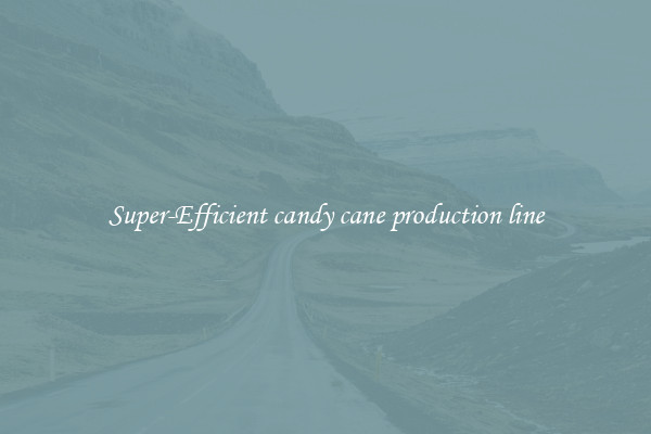 Super-Efficient candy cane production line