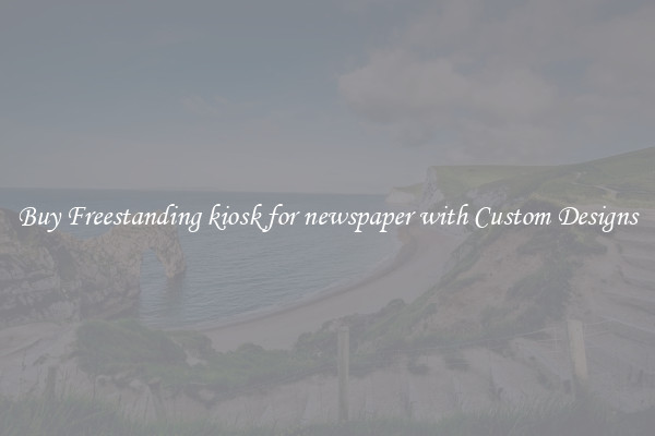 Buy Freestanding kiosk for newspaper with Custom Designs