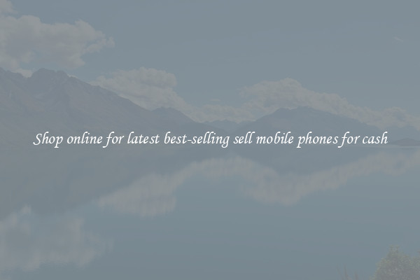 Shop online for latest best-selling sell mobile phones for cash
