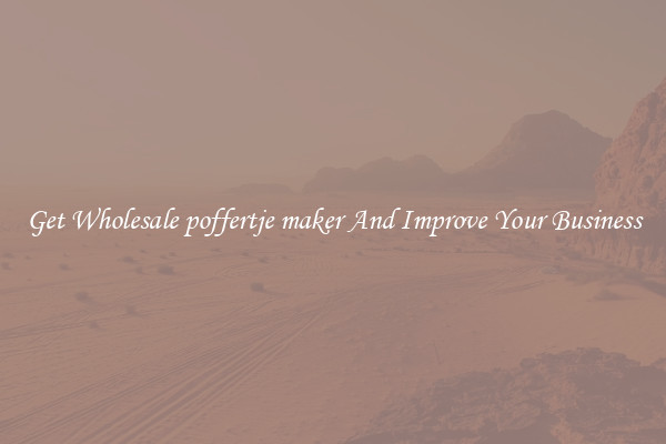 Get Wholesale poffertje maker And Improve Your Business