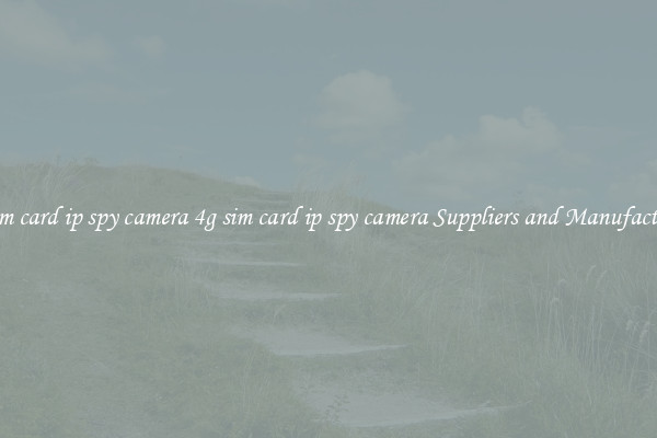 4g sim card ip spy camera 4g sim card ip spy camera Suppliers and Manufacturers