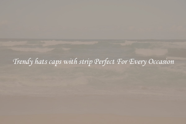 Trendy hats caps with strip Perfect For Every Occasion