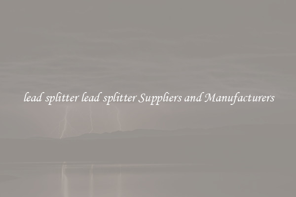 lead splitter lead splitter Suppliers and Manufacturers