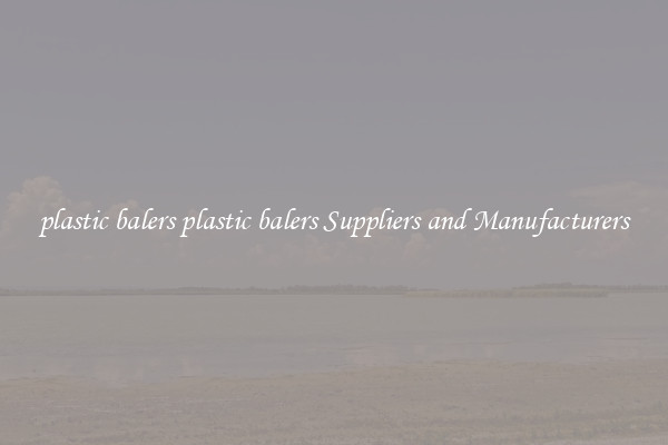 plastic balers plastic balers Suppliers and Manufacturers