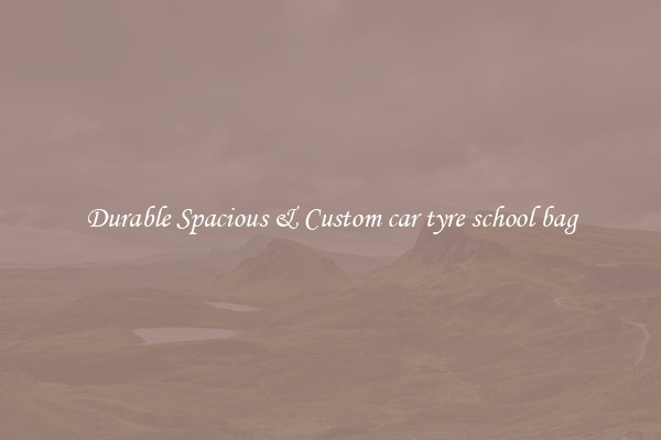 Durable Spacious & Custom car tyre school bag